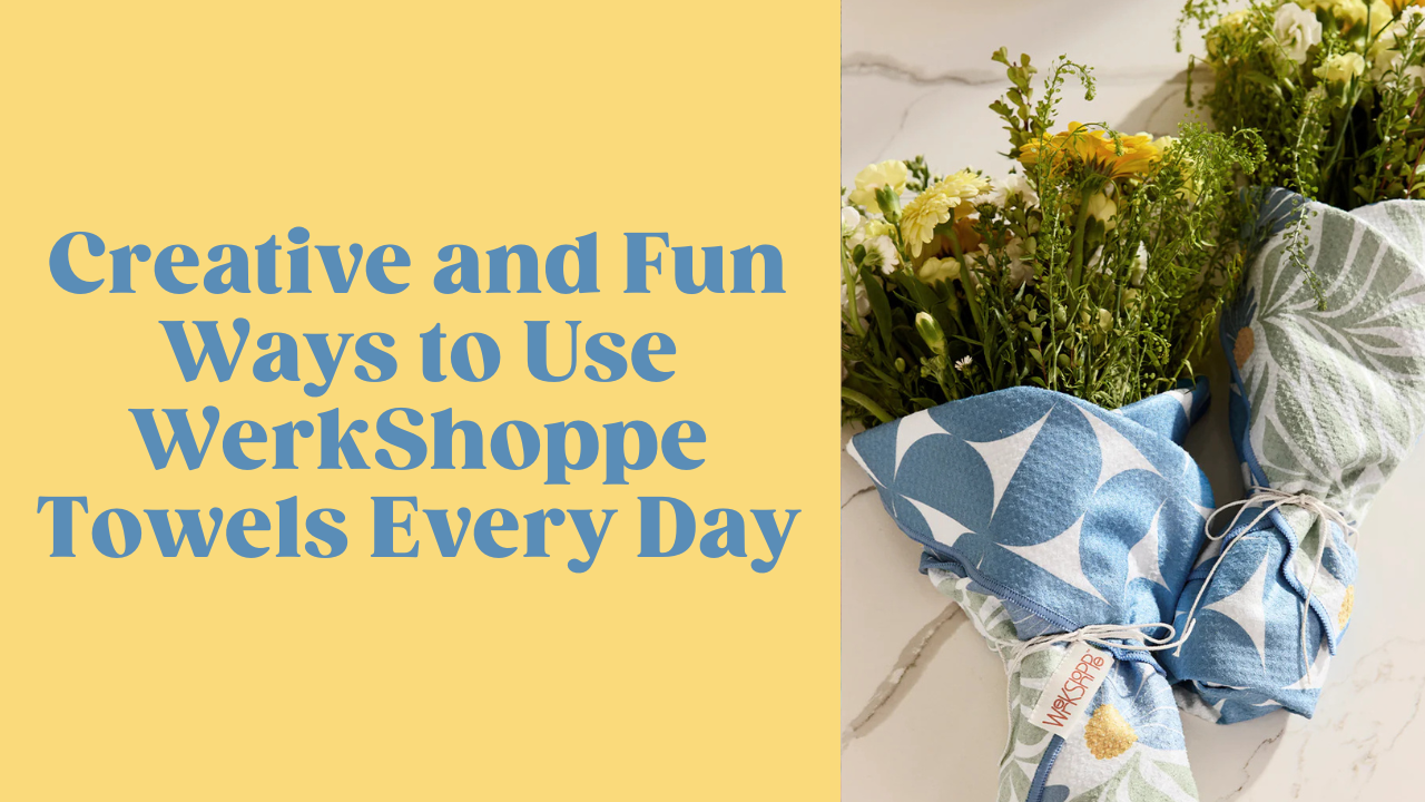 Creative and Fun Ways to Use WerkShoppe Towels Every Day
