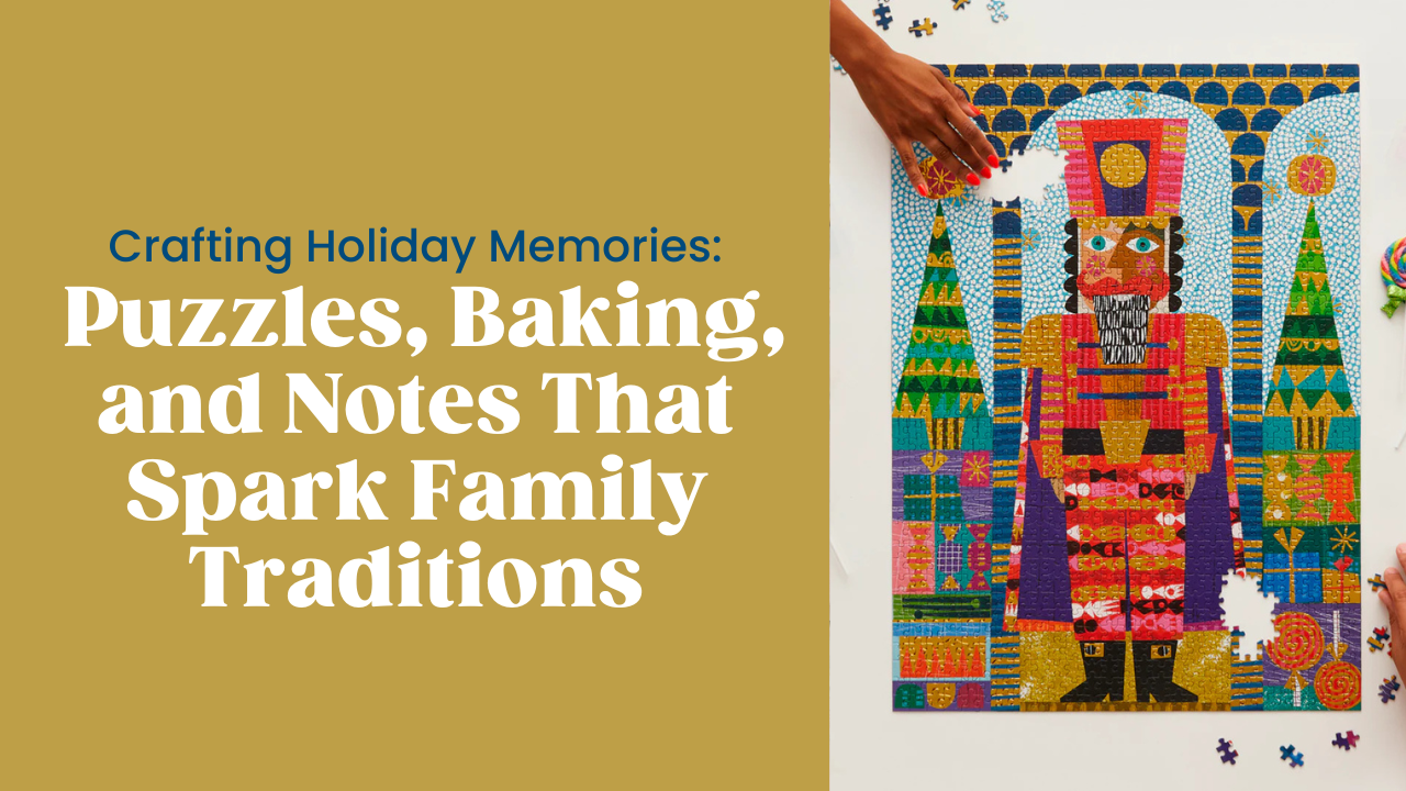 Crafting Holiday Memories - Puzzles, Baking, and Notes That Spark Family Traditions