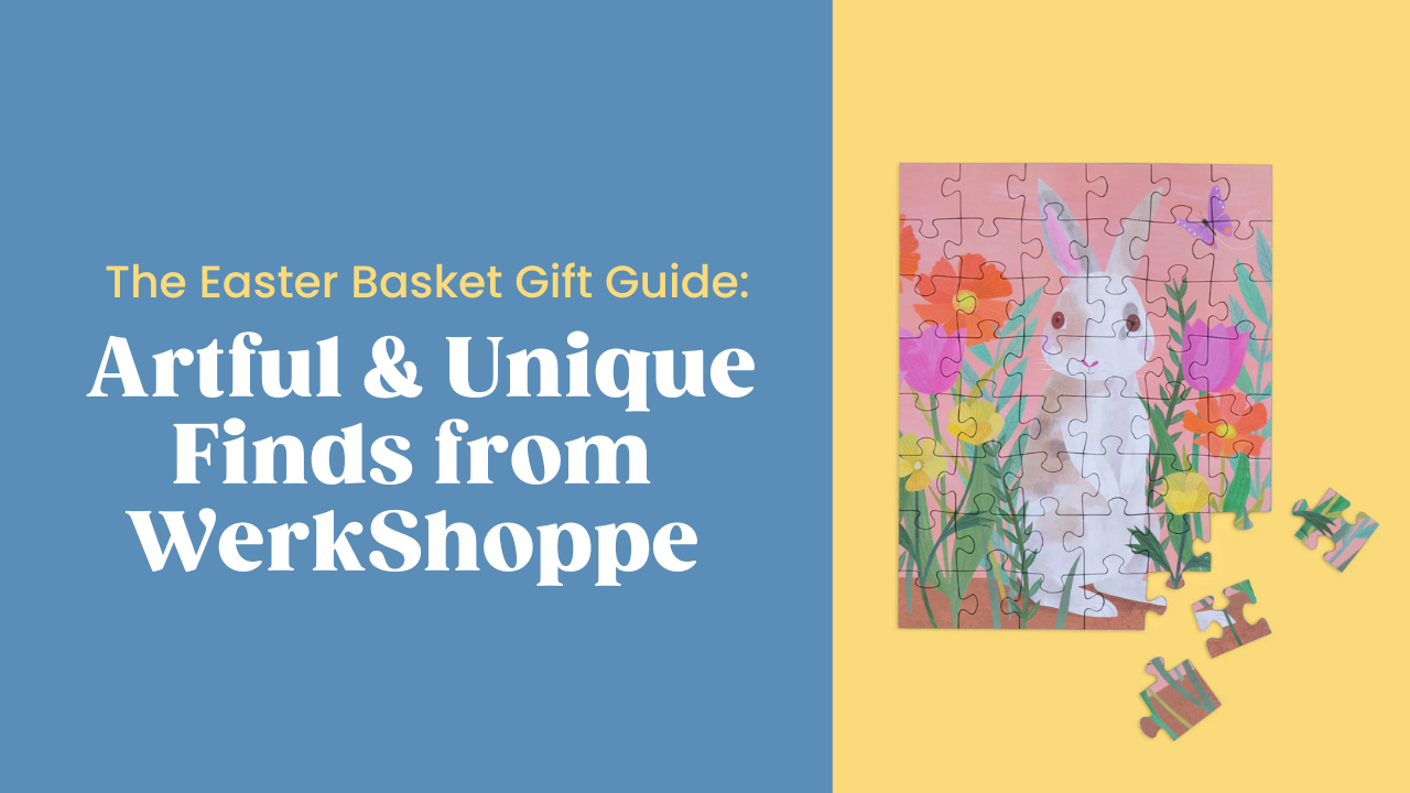 The Easter Basket Gift Guide: Artful & Unique Finds from WerkShoppe